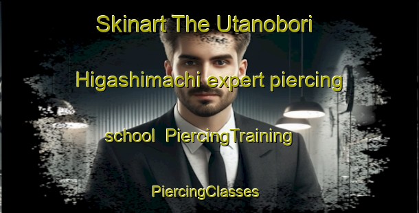 Skinart The Utanobori Higashimachi expert piercing school | PiercingTraining | PiercingClasses | SkinartTraining-Japan