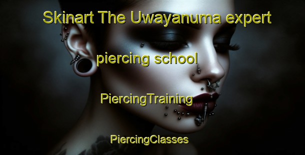 Skinart The Uwayanuma expert piercing school | PiercingTraining | PiercingClasses | SkinartTraining-Japan