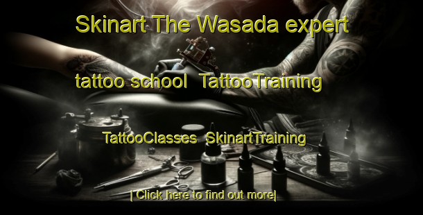 Skinart The Wasada expert tattoo school | TattooTraining | TattooClasses | SkinartTraining-Japan