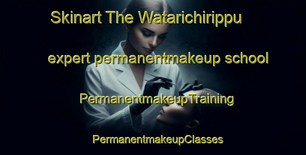 Skinart The Watarichirippu expert permanentmakeup school | PermanentmakeupTraining | PermanentmakeupClasses | SkinartTraining-Japan