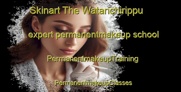 Skinart The Watarichirippu expert permanentmakeup school | PermanentmakeupTraining | PermanentmakeupClasses | SkinartTraining-Japan