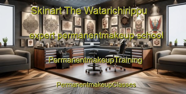 Skinart The Watarichirippu expert permanentmakeup school | PermanentmakeupTraining | PermanentmakeupClasses | SkinartTraining-Japan