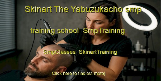 Skinart The Yabuzukacho smp training school | SmpTraining | SmpClasses | SkinartTraining-Japan