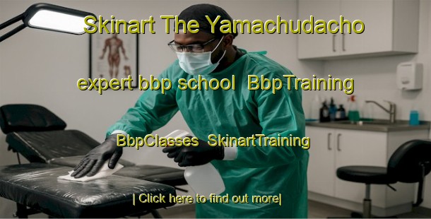 Skinart The Yamachudacho expert bbp school | BbpTraining | BbpClasses | SkinartTraining-Japan