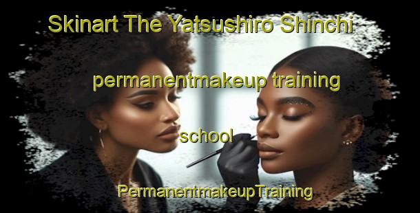 Skinart The Yatsushiro Shinchi permanentmakeup training school | PermanentmakeupTraining | PermanentmakeupClasses | SkinartTraining-Japan