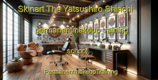 Skinart The Yatsushiro Shinchi permanentmakeup training school | PermanentmakeupTraining | PermanentmakeupClasses | SkinartTraining-Japan