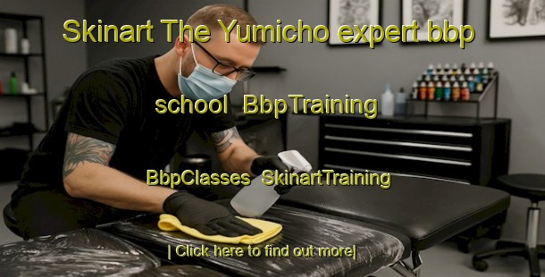 Skinart The Yumicho expert bbp school | BbpTraining | BbpClasses | SkinartTraining-Japan