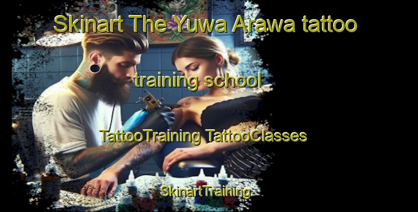 Skinart The Yuwa Arawa tattoo training school | #TattooTraining #TattooClasses #SkinartTraining-Japan