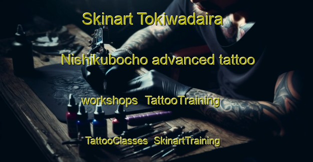Skinart Tokiwadaira Nishikubocho advanced tattoo workshops | TattooTraining | TattooClasses | SkinartTraining-Japan