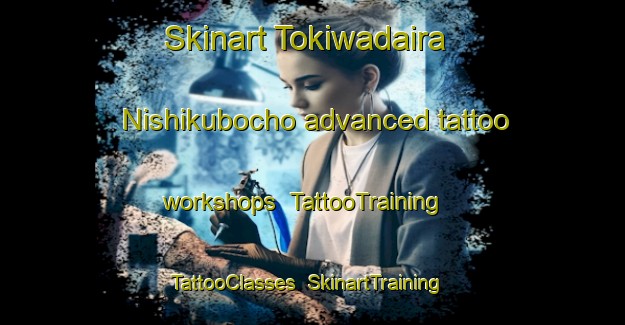 Skinart Tokiwadaira Nishikubocho advanced tattoo workshops | TattooTraining | TattooClasses | SkinartTraining-Japan