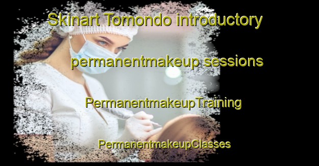 Skinart Tomondo introductory permanentmakeup sessions | PermanentmakeupTraining | PermanentmakeupClasses | SkinartTraining-Japan