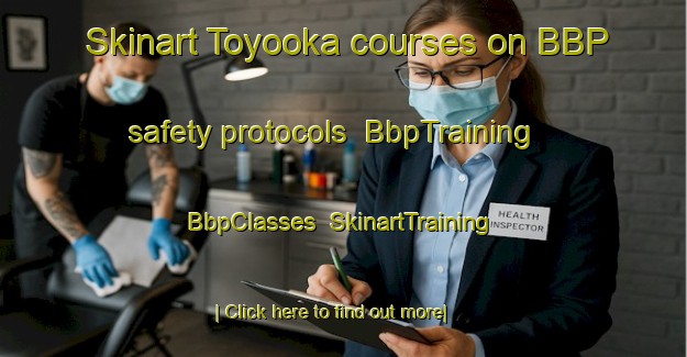 Skinart Toyooka courses on BBP safety protocols | BbpTraining | BbpClasses | SkinartTraining-Japan