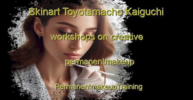 Skinart Toyotamacho Kaiguchi workshops on creative permanentmakeup | PermanentmakeupTraining | PermanentmakeupClasses | SkinartTraining-Japan