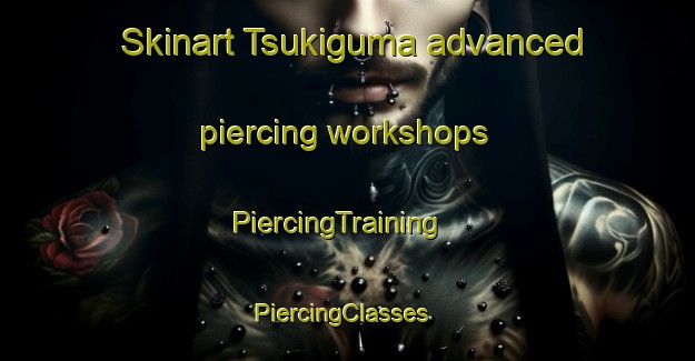 Skinart Tsukiguma advanced piercing workshops | PiercingTraining | PiercingClasses | SkinartTraining-Japan