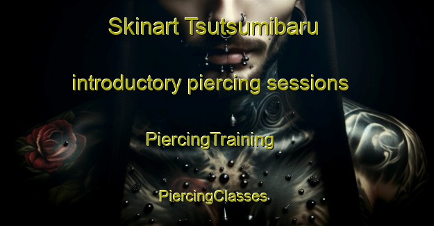 Skinart Tsutsumibaru introductory piercing sessions | PiercingTraining | PiercingClasses | SkinartTraining-Japan