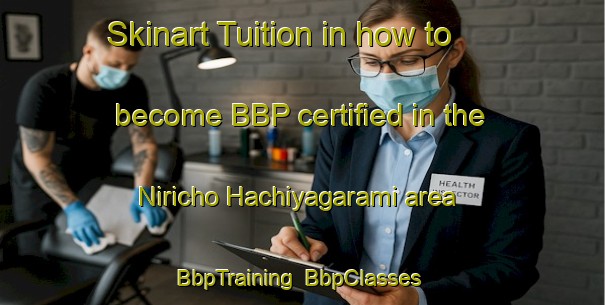 Skinart Tuition in how to become BBP certified in the Niricho Hachiyagarami area | BbpTraining | BbpClasses | SkinartTraining-Japan