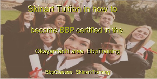 Skinart Tuition in how to become BBP certified in the Okayamachi area | BbpTraining | BbpClasses | SkinartTraining-Japan