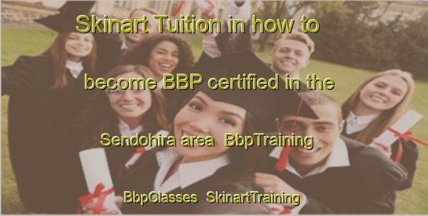 Skinart Tuition in how to become BBP certified in the Sendohira area | BbpTraining | BbpClasses | SkinartTraining-Japan
