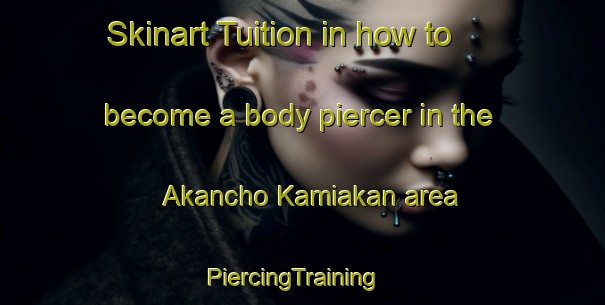 Skinart Tuition in how to become a body piercer in the Akancho Kamiakan area | PiercingTraining | PiercingClasses | SkinartTraining-Japan