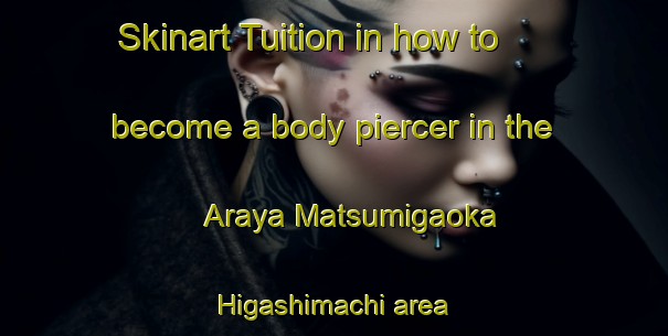 Skinart Tuition in how to become a body piercer in the Araya Matsumigaoka Higashimachi area | PiercingTraining | PiercingClasses | SkinartTraining-Japan