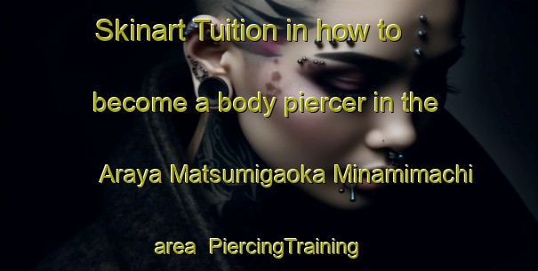Skinart Tuition in how to become a body piercer in the Araya Matsumigaoka Minamimachi area | PiercingTraining | PiercingClasses | SkinartTraining-Japan