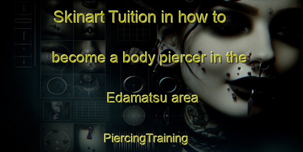 Skinart Tuition in how to become a body piercer in the Edamatsu area | PiercingTraining | PiercingClasses | SkinartTraining-Japan