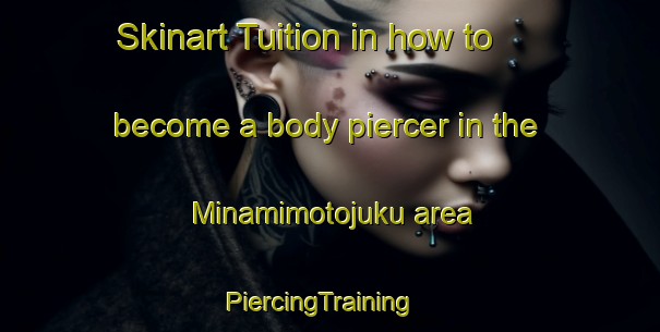 Skinart Tuition in how to become a body piercer in the Minamimotojuku area | PiercingTraining | PiercingClasses | SkinartTraining-Japan