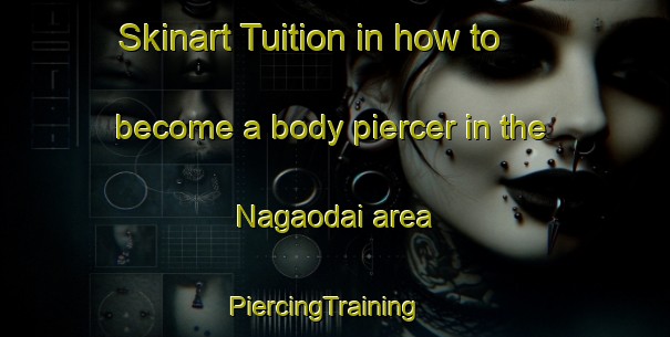 Skinart Tuition in how to become a body piercer in the Nagaodai area | PiercingTraining | PiercingClasses | SkinartTraining-Japan