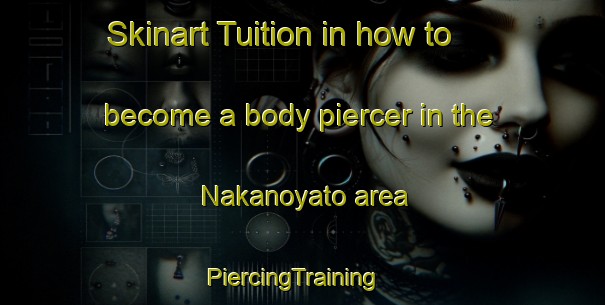 Skinart Tuition in how to become a body piercer in the Nakanoyato area | PiercingTraining | PiercingClasses | SkinartTraining-Japan