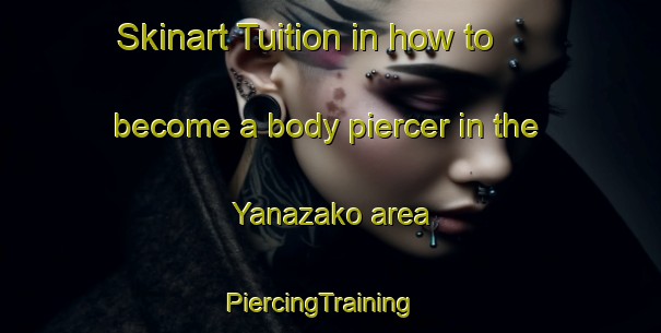Skinart Tuition in how to become a body piercer in the Yanazako area | PiercingTraining | PiercingClasses | SkinartTraining-Japan
