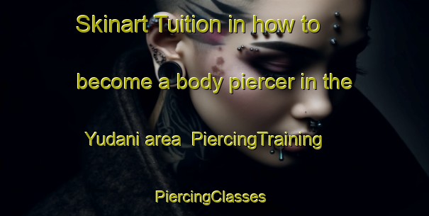 Skinart Tuition in how to become a body piercer in the Yudani area | PiercingTraining | PiercingClasses | SkinartTraining-Japan