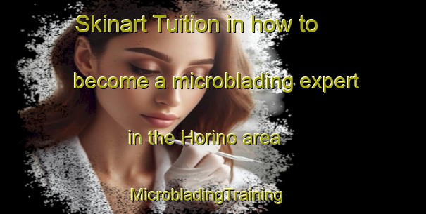 Skinart Tuition in how to become a microblading expert in the Horino area | MicrobladingTraining | MicrobladingClasses | SkinartTraining-Japan