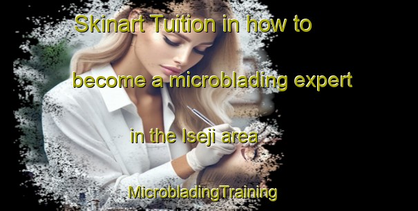 Skinart Tuition in how to become a microblading expert in the Iseji area | MicrobladingTraining | MicrobladingClasses | SkinartTraining-Japan