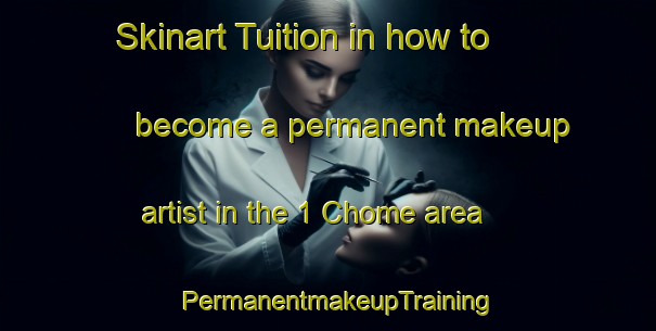 Skinart Tuition in how to become a permanent makeup artist in the 1 Chome area | PermanentmakeupTraining | PermanentmakeupClasses | SkinartTraining-Japan