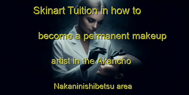 Skinart Tuition in how to become a permanent makeup artist in the Akancho Nakaninishibetsu area | PermanentmakeupTraining | PermanentmakeupClasses | SkinartTraining-Japan
