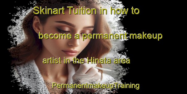 Skinart Tuition in how to become a permanent makeup artist in the Hinata area | PermanentmakeupTraining | PermanentmakeupClasses | SkinartTraining-Japan