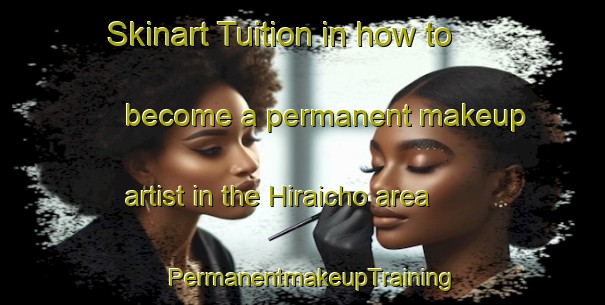 Skinart Tuition in how to become a permanent makeup artist in the Hiraicho area | PermanentmakeupTraining | PermanentmakeupClasses | SkinartTraining-Japan