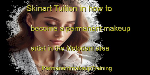 Skinart Tuition in how to become a permanent makeup artist in the Motodani area | PermanentmakeupTraining | PermanentmakeupClasses | SkinartTraining-Japan
