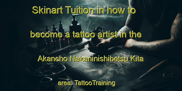 Skinart Tuition in how to become a tattoo artist in the Akancho Nakaninishibetsu Kita area | TattooTraining | TattooClasses | SkinartTraining-Japan
