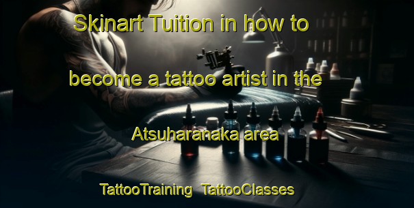 Skinart Tuition in how to become a tattoo artist in the Atsuharanaka area | TattooTraining | TattooClasses | SkinartTraining-Japan