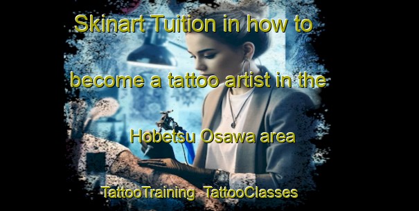 Skinart Tuition in how to become a tattoo artist in the Hobetsu Osawa area | TattooTraining | TattooClasses | SkinartTraining-Japan