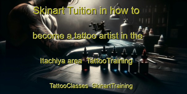 Skinart Tuition in how to become a tattoo artist in the Itachiya area | TattooTraining | TattooClasses | SkinartTraining-Japan