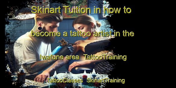 Skinart Tuition in how to become a tattoo artist in the Iwafune area | TattooTraining | TattooClasses | SkinartTraining-Japan