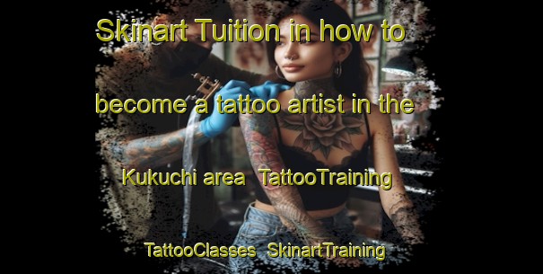 Skinart Tuition in how to become a tattoo artist in the Kukuchi area | TattooTraining | TattooClasses | SkinartTraining-Japan