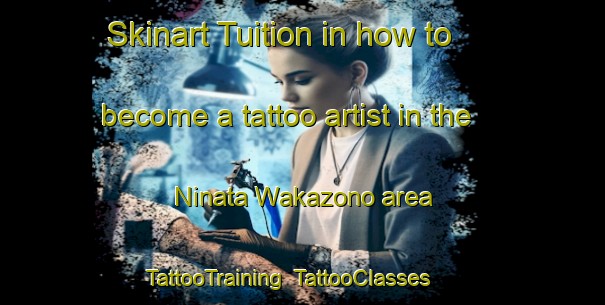 Skinart Tuition in how to become a tattoo artist in the Ninata Wakazono area | TattooTraining | TattooClasses | SkinartTraining-Japan