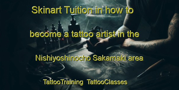 Skinart Tuition in how to become a tattoo artist in the Nishiyoshinocho Sakamaki area | TattooTraining | TattooClasses | SkinartTraining-Japan