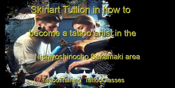Skinart Tuition in how to become a tattoo artist in the Nishiyoshinocho Sakamaki area | TattooTraining | TattooClasses | SkinartTraining-Japan