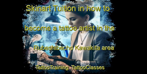 Skinart Tuition in how to become a tattoo artist in the Rubeshibecho Kawakita area | TattooTraining | TattooClasses | SkinartTraining-Japan