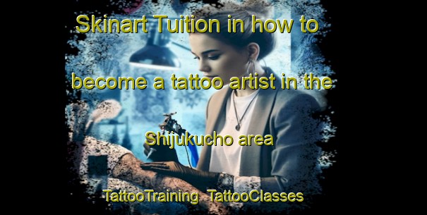 Skinart Tuition in how to become a tattoo artist in the Shijukucho area | TattooTraining | TattooClasses | SkinartTraining-Japan