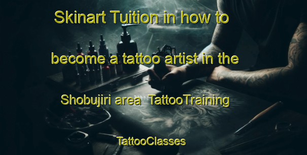 Skinart Tuition in how to become a tattoo artist in the Shobujiri area | TattooTraining | TattooClasses | SkinartTraining-Japan
